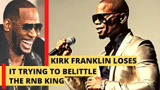 Kirk Franklin loses the battle trying to belittle R Kelly [upl. by Chaunce]