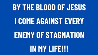 Morning Declaration By The Blood Of Jesus I Come Against Every Enemy Of Stagnation In My Life [upl. by Long]