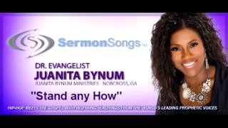 Sermon Songs  Evangelist Juanita Bynum  quotStand any Howquot [upl. by Ahtiuqal322]