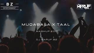 Muqabala X Taal Mashup Edit DJ Maruf BZ [upl. by Mellins]