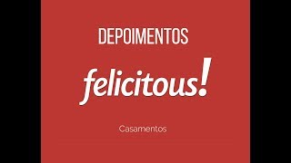 felicitous Depoimentos  Casamentos [upl. by Lionello415]