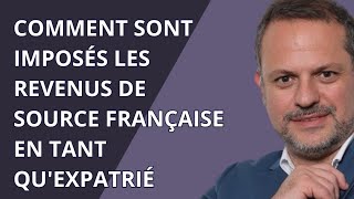 Comment sont imposés les revenus de source française en tant quexpatrié [upl. by Leola895]