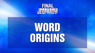 Word Origins  Final Jeopardy  JEOPARDY [upl. by Lambrecht842]