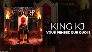 03 King Kj  Vous Pensez Que Quoi Audio [upl. by Nodnarg]