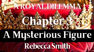 A Royal Dilemma Chapter 3 A Mysterious Figure [upl. by Parrott665]