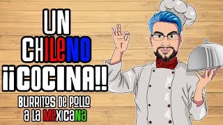 Un Chileno Cocina  Burritos de Pollo a la Mexicana [upl. by Thirzia136]