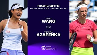 Wang Yafan vs Victoria Azarenka  2024 Washington DC Round of 16  WTA Match Highlights [upl. by Adnomal601]