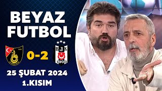 Beyaz Futbol 25 Şubat 2024 1Kısım  İstanbulspor 02 Beşiktaş [upl. by Filide]