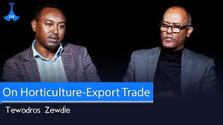 EHPEA  Tewodros Zewdie Interview with Meet EBC on the Horticulture Sector Export Trade [upl. by Ataga]