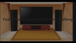 Fnaf  others play try not sing along challenge [upl. by Rew142]