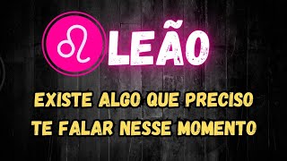 ♌️LEÃO😯 EXISTE ALGO QUE PRECISO TE FALAR NESSE MOMENTO [upl. by Liarret948]