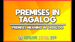 PREMISES IN TAGALOG TRANSLATION  What is Premises in Tagalog  Meaning of Premises in Tagalog [upl. by Cinelli]