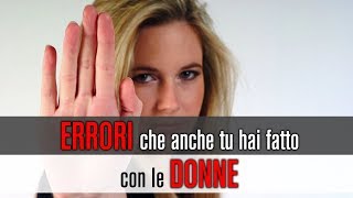 Errori che fanno tutti gli uomini con le donne [upl. by Burdett]