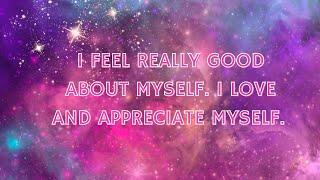 I FEEL REALLY GOOD ABOUT MYSELF  SELF LOVE amp APPRECIATION AFFIRMATION ❤️ [upl. by Wilona]