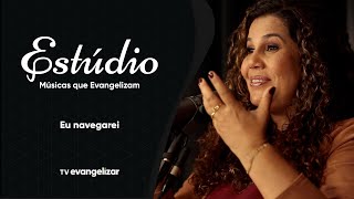 Eu Navegarei  Eliana Ribeiro  Estúdio Músicas que Evangelizam [upl. by Gomer]