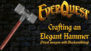 Everquest  Crafting an Elegant Hammer Priest weapon with Blacksmithing [upl. by Dott]