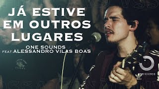 Já Estive Em Outros Lugares  ONE Sounds amp Alessandro Vilas Boas  NOSSA CANÇÃO LIVE [upl. by Riabuz]