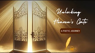 Unlocking the Gates of Heaven A Poetic Journey [upl. by Tartan835]