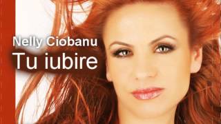 Nelly Ciobanu  Tu Iubire [upl. by Darbie]