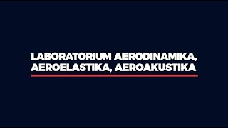 Laboratorium Aerodinamika Aeroelastika dan Aeroakustika LA3 [upl. by Aznofla819]