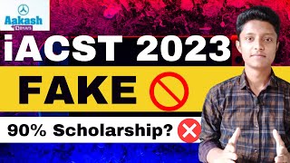 iACST 2023  Aakash Instant Admission Cum Scholarship  90 Scholarship FAKE [upl. by Arleyne]