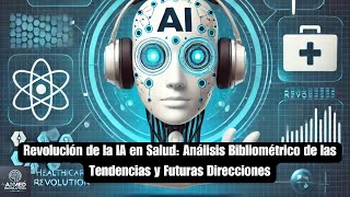 Revolución de la IA en Salud Análisis Bibliométrico de las Tendencias y Futuras Direcciones [upl. by Roban]