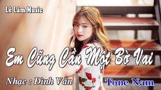 Karaoke  Em Cũng Cần Một Bờ Vai Tone Nam  Lê Lâm Music [upl. by Norda]