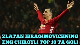 ZLATAN IBRAGIMOVICHNING ENG CHIROYLI TOP 10 TA GOLI IBRANING FANTASTIK GOLLARI [upl. by Anaerb460]