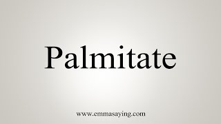 How To Say Palmitate [upl. by Akem]