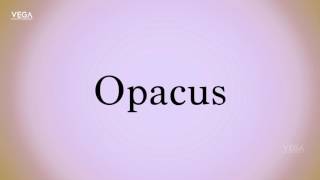 How To Pronounce Opacus [upl. by Naves]