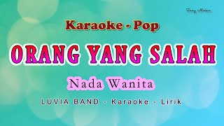 ORANG YANG SALAH  Karaoke NADA WANITA ku sudah mencoba tuk berikan  LUVIA BAND  POP no vocal [upl. by Epul]