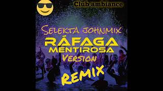 RAFAGA MENTIROSA VSR REMIX SELEKTA JOHNMIX 2024 [upl. by Ori706]