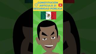 MÉXICO  CONSTITUCIÓN  ARTÍCULO 21  SEGURIDAD PÚBLICA  V2 estoesloquesomos [upl. by Brittney]