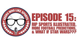 Episode 15 RIP Sports Illustrated More Football Predictions and What If Star Wars [upl. by Kwok]