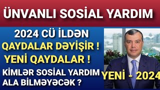 Ünvanlı Sosial Yardımın Qaydaları Dəyişir  Yeni Qaydalar 2024 [upl. by Oberheim670]