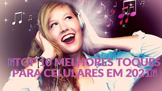 🎵TOP 10 MELHORES TOQUES PARA CELULARES EM 2021🎵 [upl. by Zigrang]