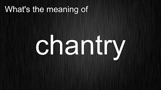 Whats the meaning of quotchantryquot How to pronounce chantry [upl. by Swanson399]