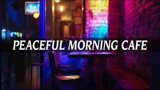 Peaceful Morning Cafe ☕Playlist Relax Your Mind  Background Music for Studying Working amp Sleeping [upl. by Brunhild740]