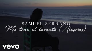 Samuel Serrano  Me Trae el Levante Alegrías Videoclip Oficial [upl. by Nason]