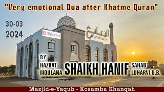 “Very emotional Dua after Khatme Quran” by Hazrat Shaikh Hanif Luharvi db  Kosamba 30032024 [upl. by Earleen520]