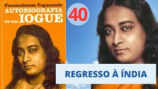 REGRESSO À ÍNDIA  AUTOBIOGRAFIA DE UM IOGUE  Parte 40 [upl. by Haff]