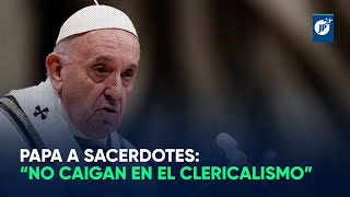 Papa a sacerdotes “No caigan en el clericalismo” [upl. by Vi]