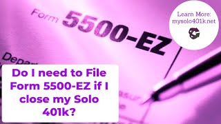 Do I need to file a Final Form 5500EZ when I close my solo 401k plan even I have less than 250k [upl. by Colbert538]