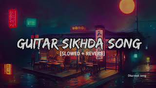 Guitar sikhda  SLOWED  REVRB  song  Punjabi song  Lofi song  trending [upl. by Northrup]