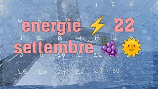 ENERGIE ⚡ 22 SETTEMBRE 🍇🌞 [upl. by Proudfoot]