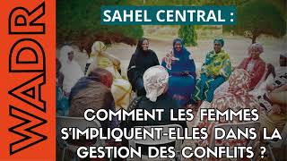 Comment les Femmes S’impliquentElles Dans la Gestion des Conflits  – DANS LE SAHEL [upl. by Picker]