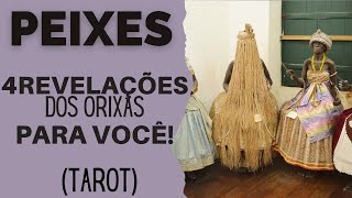 PEIXES 4 REVELAÇÕES DOS ORIXÁS PARA VOCÊ  TAROT [upl. by Hege]