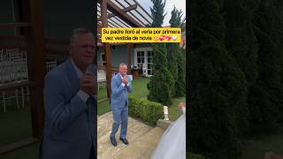 😭Mira la reacción de este padre al ver a su hija vestida de novia [upl. by Goldsmith]