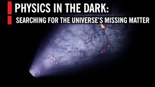 Physics in the Dark Searching for Missing Matter [upl. by Ttenyl]