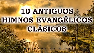 10 Antiguos Himnos Evangélicos Clásicos  Con Esos Himnos Tan Preciosos Se Me Quita Toda Tristeza [upl. by Jedediah]